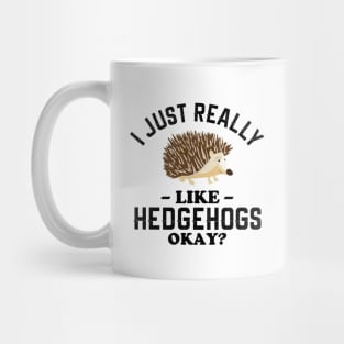 I Just Really Like Hedgehogs Mug